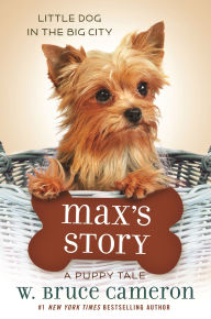Title: Max's Story: A Puppy Tale, Author: W. Bruce Cameron