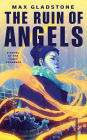 The Ruin of Angels: A Novel of the Craft Sequence
