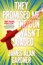 They Promised Me The Gun Wasn't Loaded