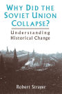 Why Did the Soviet Union Collapse?: Understanding Historical Change: Understanding Historical Change