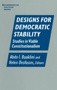 Title: Designs for Democratic Stability: Studies in Viable Constitutionalism, Author: Abdo I. Baaklini