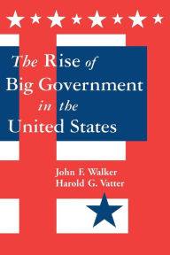 Title: The Rise of Big Government / Edition 1, Author: Harold G. Vatter