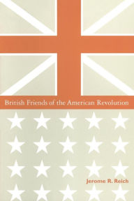 Title: British Friends of the American Revolution / Edition 1, Author: Jerome R. Reich