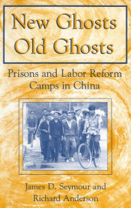 Title: New Ghosts, Old Ghosts: Prisons and Labor Reform Camps in China: Prisons and Labor Reform Camps in China / Edition 1, Author: James D. Seymour