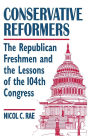 Conservative Reformers: The Freshman Republicans in the 104th Congress: The Freshman Republicans in the 104th Congress