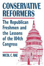 Conservative Reformers: The Freshman Republicans in the 104th Congress: The Freshman Republicans in the 104th Congress / Edition 1