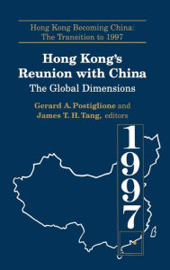 Title: Hong Kong's Reunion with China: The Global Dimensions: The Global Dimensions / Edition 1, Author: Gerard A. Postiglione