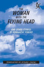 The Woman with the Flying Head and Other Stories