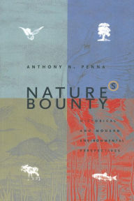 Title: Nature's Bounty: Historical and Modern Environmental Perspectives / Edition 1, Author: Anthony N. Penna