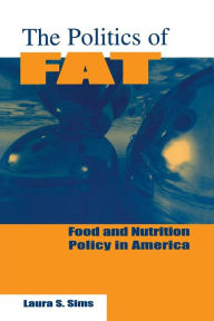 Title: The Politics of Fat: People, Power and Food and Nutrition Policy / Edition 1, Author: Laura S. Sims