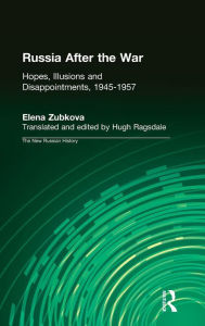 Title: Russia After the War: Hopes, Illusions and Disappointments, 1945-1957 / Edition 1, Author: Elena Zubkova