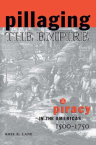 Pillaging the Empire: Piracy in the Americas, 1500-1750 / Edition 1