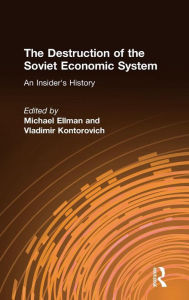 Title: The Destruction of the Soviet Economic System: An Insider's History: An Insider's History, Author: Michael Ellman