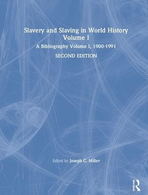 Slavery and Slaving in World History: A Bibliography, 1900-91: v. 1: A Bibliography, 1900-91