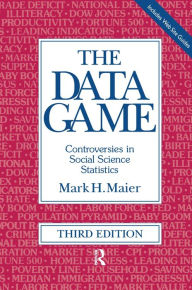 Title: The Data Game: Controversies in Social Science Statistics / Edition 3, Author: Mark Maier