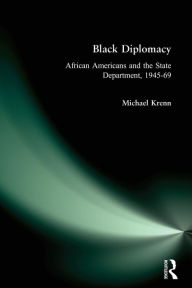 Title: Black Diplomacy: African Americans and the State Department, 1945-69 / Edition 1, Author: Michael Krenn