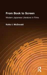 Title: From Book to Screen: Modern Japanese Literature in Films / Edition 1, Author: Keiko I. McDonald