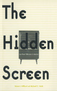 Title: The Hidden Screen: Low Power Television in America / Edition 1, Author: Robert L. Hilliard