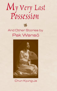 Title: My Very Last Possession and Other Stories, Author: Wan-so Pak