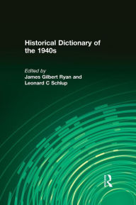 Title: Historical Dictionary of the 1940s, Author: James Gilbert Ryan