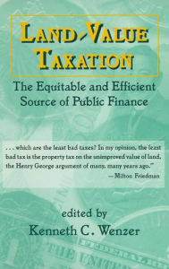 Title: Land-Value Taxation: The Equitable Source of Public Finance / Edition 1, Author: K.C. Wenzer