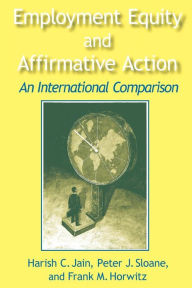 Title: Employment Equity and Affirmative Action: An International Comparison: An International Comparison / Edition 1, Author: Harish C. Jain