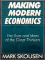 The Making of Modern Economics: The Lives and Ideas of the Great Thinkers / Edition 1