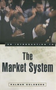 Title: An Introduction to the Market System / Edition 1, Author: Kalman Goldberg