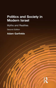 Title: Politics and Society in Modern Israel: Myths and Realities / Edition 2, Author: Adam Garfinkle