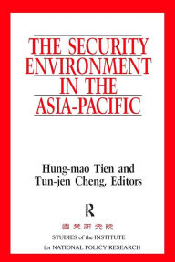 Title: The Security Environment in the Asia-Pacific / Edition 1, Author: Hung-Mao Tien