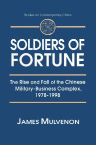 Title: Soldiers of Fortune: The Rise and Fall of the Chinese Military-Business Complex, 1978-1998: The Rise and Fall of the Chinese Military-Business Complex, 1978-1998 / Edition 1, Author: James C. Mulvenon