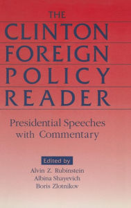 Title: Clinton Foreign Policy Reader: Presidential Speeches with Commentary / Edition 1, Author: Alvin Z. Rubinstein
