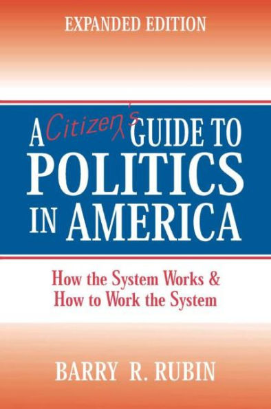 A Citizen's Guide to Politics in America: How the System Works and How to Work the System / Edition 2