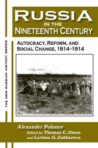Title: Russia in the Nineteenth Century: Autocracy, Reform, and Social Change, 1814-1914 / Edition 1, Author: A. I. U. Polunov