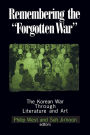 Remembering the Forgotten War: The Korean War Through Literature and Art / Edition 1