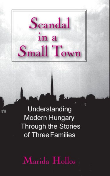 A Scandal in Tiszadomb: Understanding Modern Hungary Through the History of Three Families / Edition 1