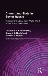 Title: Church and State in Soviet Russia: Russian Orthodoxy from World War II to the Khrushchev Years, Author: Tatiana A. Chumachenko