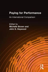Title: Paying for Performance: An International Comparison: An International Comparison / Edition 1, Author: Michelle Brown