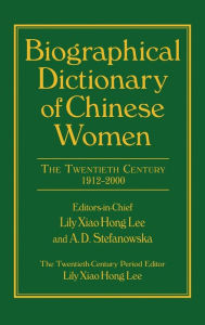 Title: Biographical Dictionary of Chinese Women: v. 2: Twentieth Century, Author: Lily Xiao Hong Lee