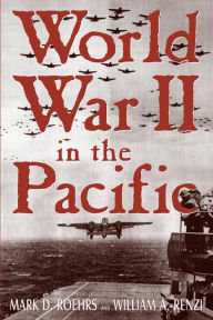 Title: World War II in the Pacific / Edition 2, Author: William A. Renzi