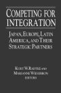 Competing for Integration: Japan, Europe, Latin America and Their Strategic Partners