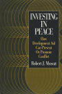 Investing in Peace: How Development Aid Can Prevent or Promote Conflict: How Development Aid Can Prevent or Promote Conflict