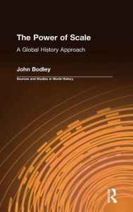 Title: The Power of Scale: A Global History Approach: A Global History Approach, Author: John Bodley