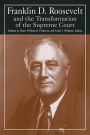 Franklin D.Roosevelt and the Transformation of the Supreme Court