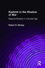 Kashmir in the Shadow of War: Regional Rivalries in a Nuclear Age