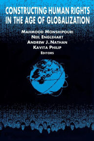 Title: Constructing Human Rights in the Age of Globalization / Edition 1, Author: Mahmood Monshipouri