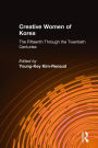 Creative Women of Korea: The Fifteenth Through the Twentieth Centuries: The Fifteenth Through the Twentieth Centuries