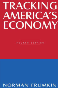 Title: Tracking America's Economy / Edition 4, Author: Norman Frumkin