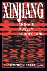 Title: Xinjiang: China's Muslim Borderland / Edition 1, Author: S. Frederick Starr