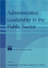 Title: Administrative Leadership in the Public Sector / Edition 1, Author: Montgomery Van van Wart